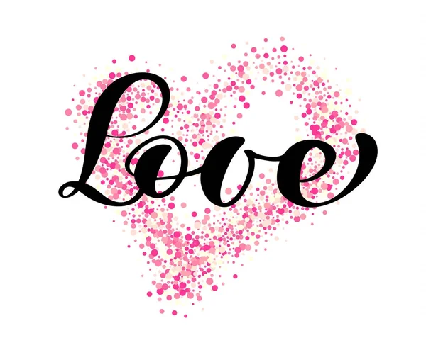 Vector woord liefde kalligrafie belettering op de achtergrond van roze confetti in de vorm van een hart. Happy Valentijnsdag kaart. Leuk borstel inkt typografie voor foto overlays t-shirt print flyer poster ontwerpen — Stockvector