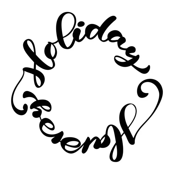 Happy Holiday vector Caligrafía Texto escrito en un círculo para tarjetas de felicitación de diseño. Cartel de regalo de felicitación navideña. Caligrafía moderna Fuente — Vector de stock