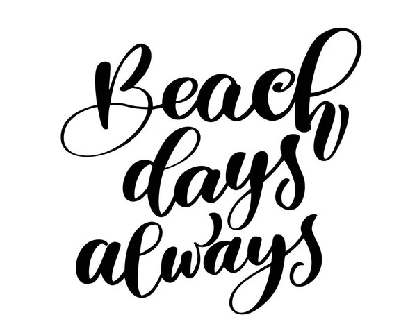 Días de playa siempre texto Letras de verano dibujadas a mano Diseño de caligrafía manuscrita, ilustración vectorial, presupuesto para tarjetas de felicitación de diseño, tatuaje, invitaciones de vacaciones, superposiciones de fotos, impresión de camiseta — Vector de stock