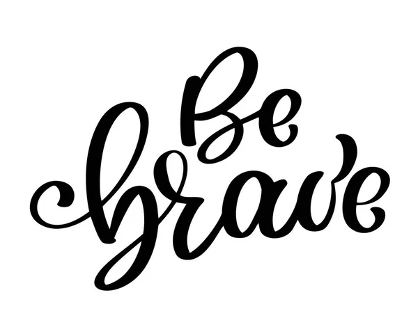 Soyez courageux citation dessinée à la main sur le courage et la bravoure. Motivation vectorielle. Boho éléments de conception pour carte, impressions et affiches. Calligraphie moderne au pinceau — Image vectorielle