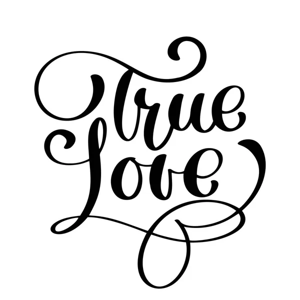 Handgeschreven inscriptie True Love Happy Valentines dag kaart, romantische citaat voor ontwerp wenskaarten, tatoeage, vakantie uitnodigingen, foto-overlays t-shirt afdrukken, flyer, affiche ontwerp — Stockvector