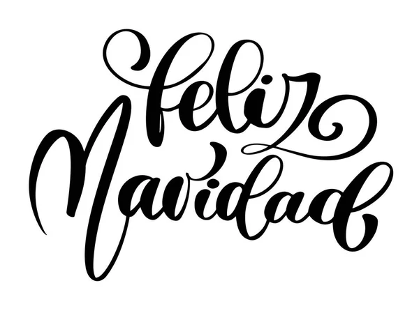 Feliz Navidad belettering van Kerstmis en Nieuwjaar vakantie kalligrafie zinsdeel op Spaans geïsoleerd op de achtergrond. Leuk borstel inkt typografie voor foto overlays t-shirt afdrukken, flyer, affiche ontwerp — Stockvector