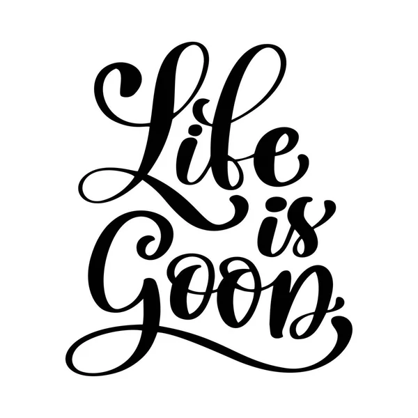 Hand drawn Life is good vector lettering. Motivating modern calligraphy. Inspiring hand lettered quote. Home decoration — Stock Vector