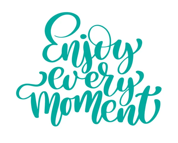 Enjoy every moment Hand drawn text. Trendy hand lettering quote, fashion graphics, art print for posters and greeting cards design. Calligraphic isolated quote in black ink. Vector illustration — Stock Vector