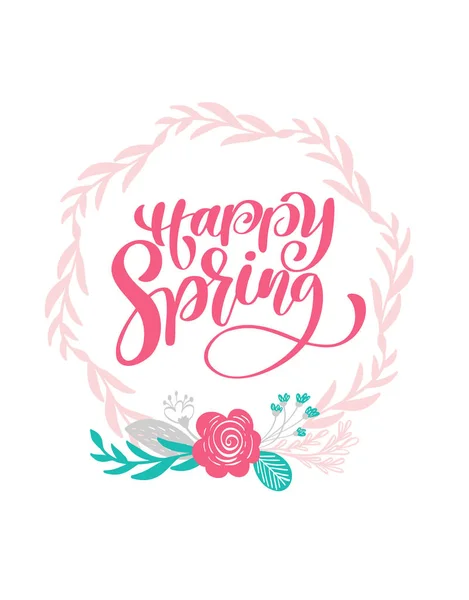 Hand drawn lettering Happy Spring in the round frame of flowers wreath, branches and leaves. scandinavian vector illustration. Design for wedding invitations, greeting cards — Stock Vector