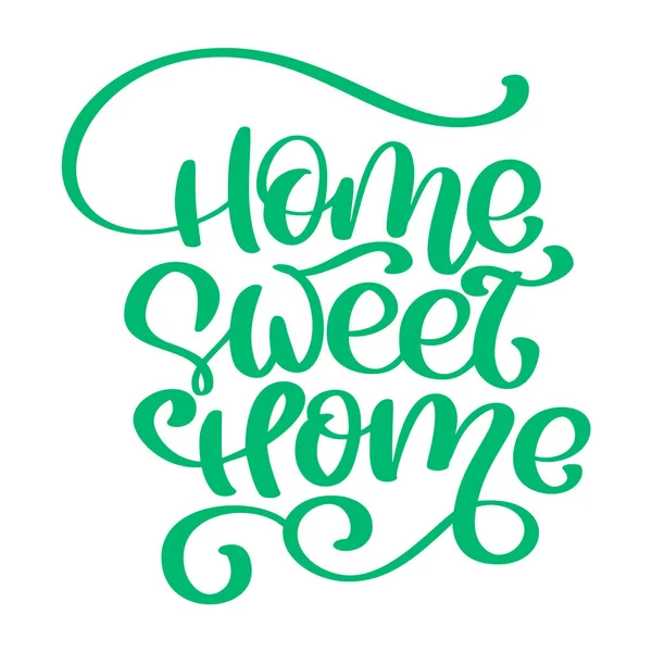 Grüne kalligraphische Zitat home sweet home text. Handschrift Typografie-Plakat. für wärmende Poster, Grußkarten, Wohnungsdekorationen. Vektorillustration — Stockvektor