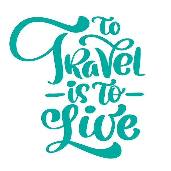 Handwriting To Travel es vivir diseño de letras vectoriales para carteles, volantes, camisetas, tarjetas, invitaciones, pegatinas, banners. Pincel pintado a mano pluma texto moderno aislado sobre un fondo blanco — Vector de stock