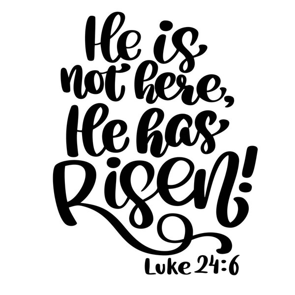 Hand drawn He has Risen, Luke 24 6 text on white background. Biblical background. New Testament. Christian verse, Vector illustration isolated on white background