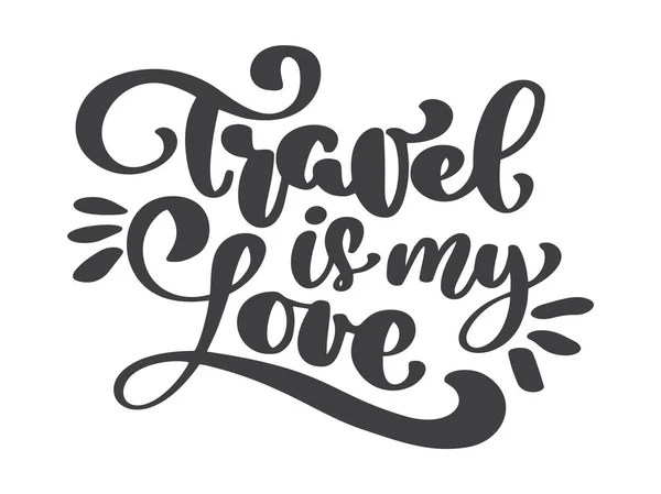 Dibujado a mano Viajes es mi amor vector lettering turismo cita. Se puede usar como un póster, una postal o una ilustración de texto de frase de letras impresas. Inscripción Caligrafía para el diseño de carteles, tarjeta — Vector de stock