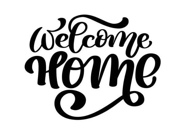 Welcome home card or poster. Hand drawn lettering. Modern calligraphy. Artistic isolated text. Ink vector illustration — Stock Vector