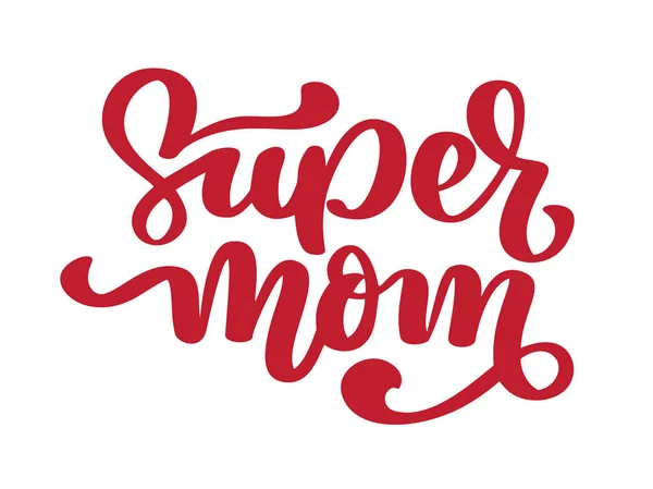 Super mamá. Texto escrito a mano para la tarjeta de felicitación para el feliz día de las madres. Cita aislada en ilustración vintage vector blanco — Vector de stock