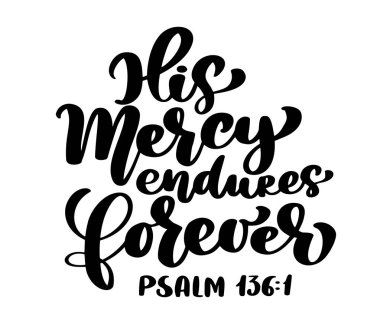 Hand lettering His Mercy endures forever, Psalm 136:1. Biblical background. Text from the Bible Old Testament. Christian verse, Vector illustration isolated on white background clipart