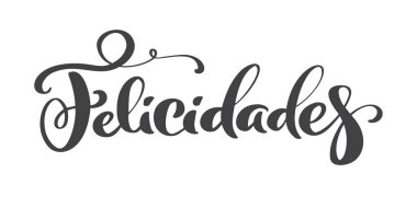 Felicidades Spanish phrase. Congratulations in Spanish. Greeting card. Ink illustration. Modern brush calligraphy. Isolated on white background clipart