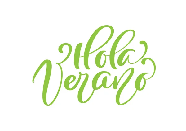 Hola Verano groene kalligrafische tekst Hello Summer on Spanish. Fase voor uitnodiging, poster, wenskaart. Groeten van het seizoen — Stockvector
