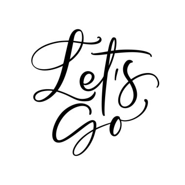 Lets go vector lettering card. Hand drawn illustration phrase. Handwritten modern brush calligraphy for invitation and greeting card, t-shirt, prints and posters