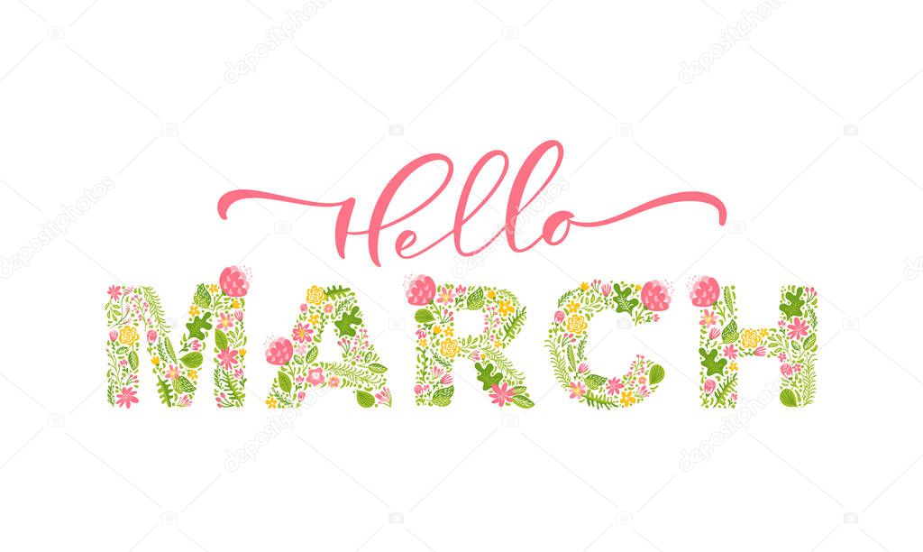 Hello March handwritten calligraphy lettering text. Spring month vector with flowers and leaves. Decoration floral. Illustration month march.