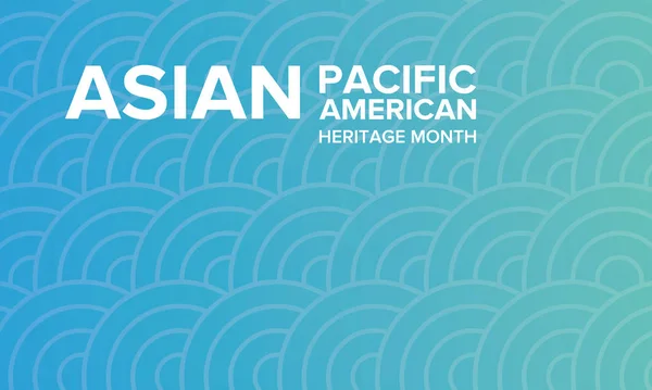 Asian Pacific American Heritage Month Inglês Celebrado Maio Ele Celebra —  Vetores de Stock