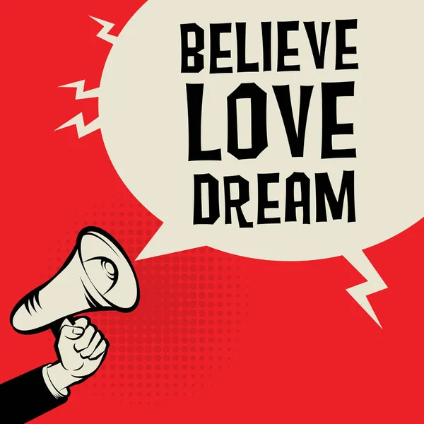 Megaphone Hand, business concept with text Believe Love Dream — Stock Vector