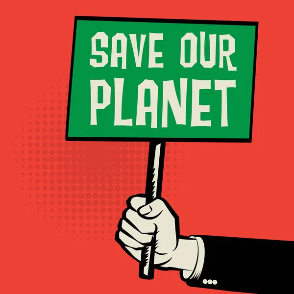 Affiche en main, concept d'entreprise avec texte Save Our Planet — Image vectorielle
