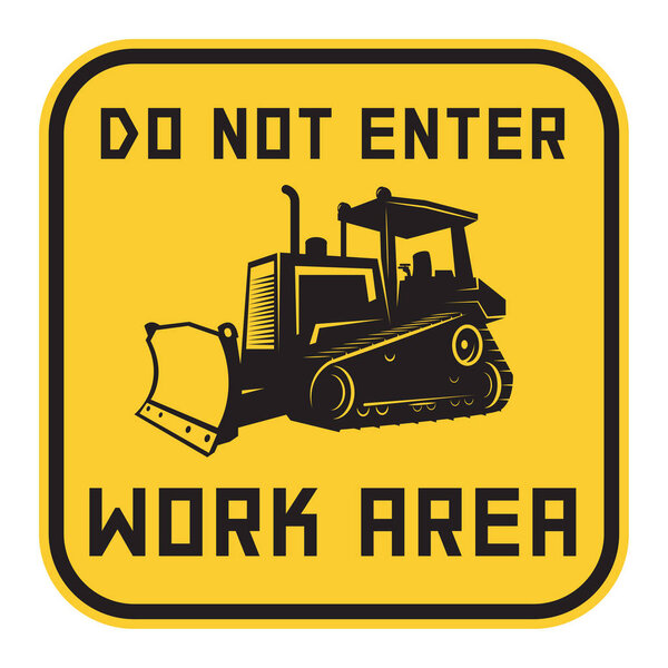 Bulldozer danger sign or symbol, text Do not enter, Work area