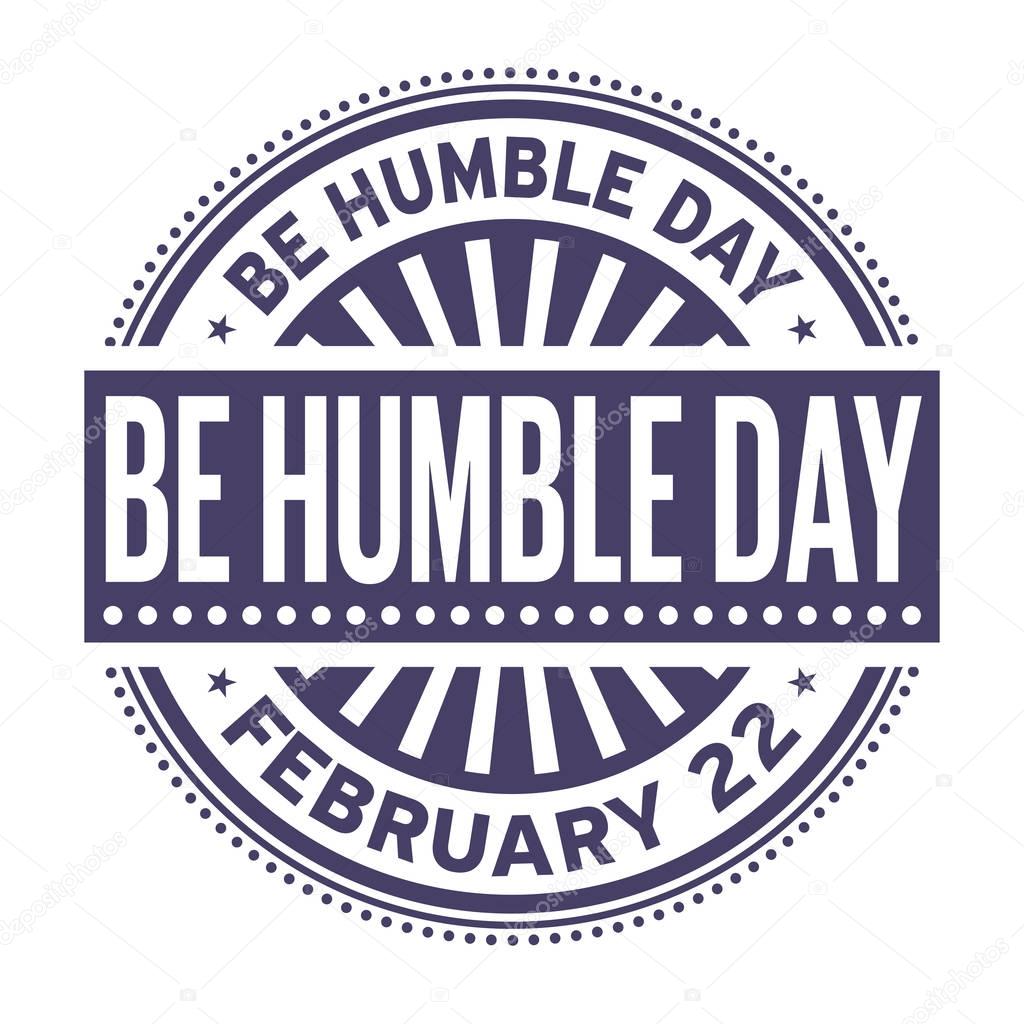Be Humble Day, February 22, rubber stamp, vector Illustration