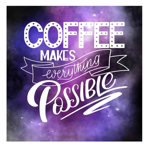Lettering Coffee makes everything possible