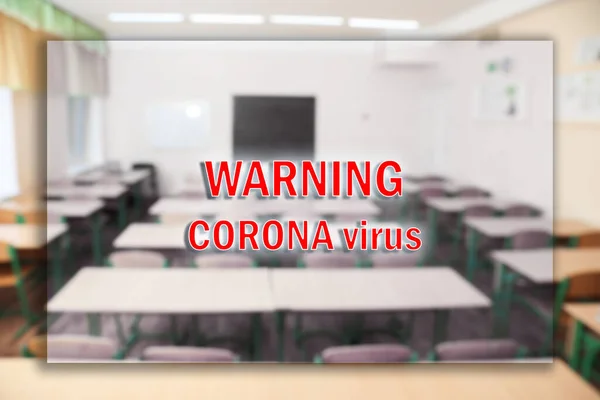 Blurred view of empty classroom and text WARNING CORONA VIRUS. School closings during COVID-19 pandemic
