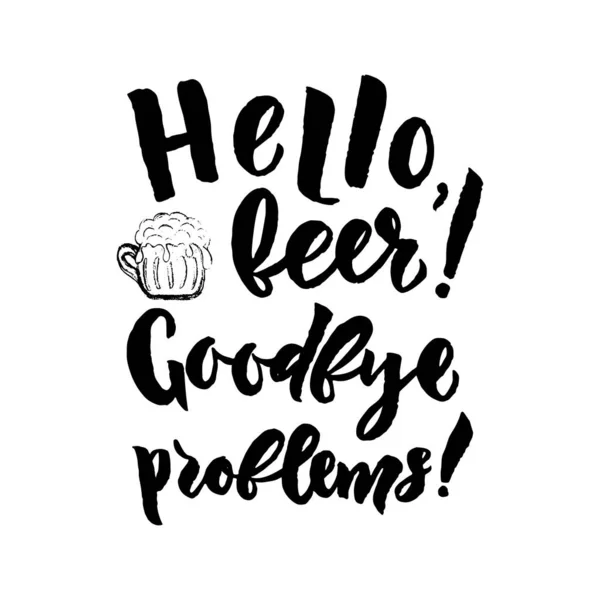 Hello Beer Goodbye Problems Hand Calligraphy Lettering Sketch Style Motivational — Stock Vector