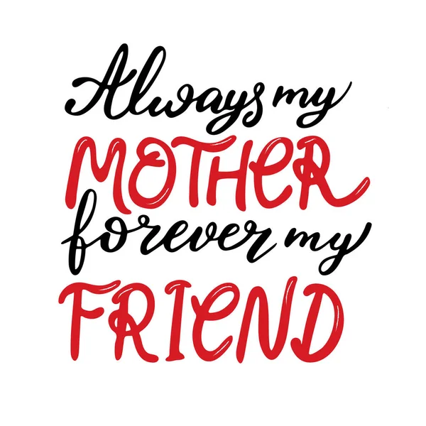 Always my mother forever my friend lettering — Stock Vector