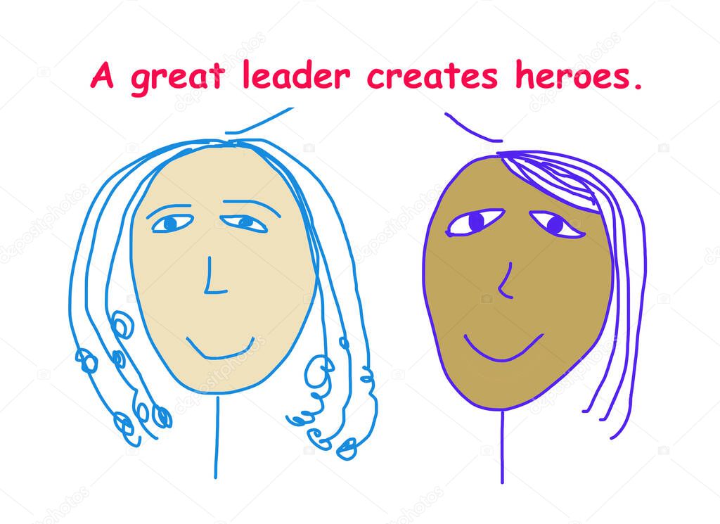 Color cartoon showing two ethnically diverse businesswomen saying a great leader creates heroes.