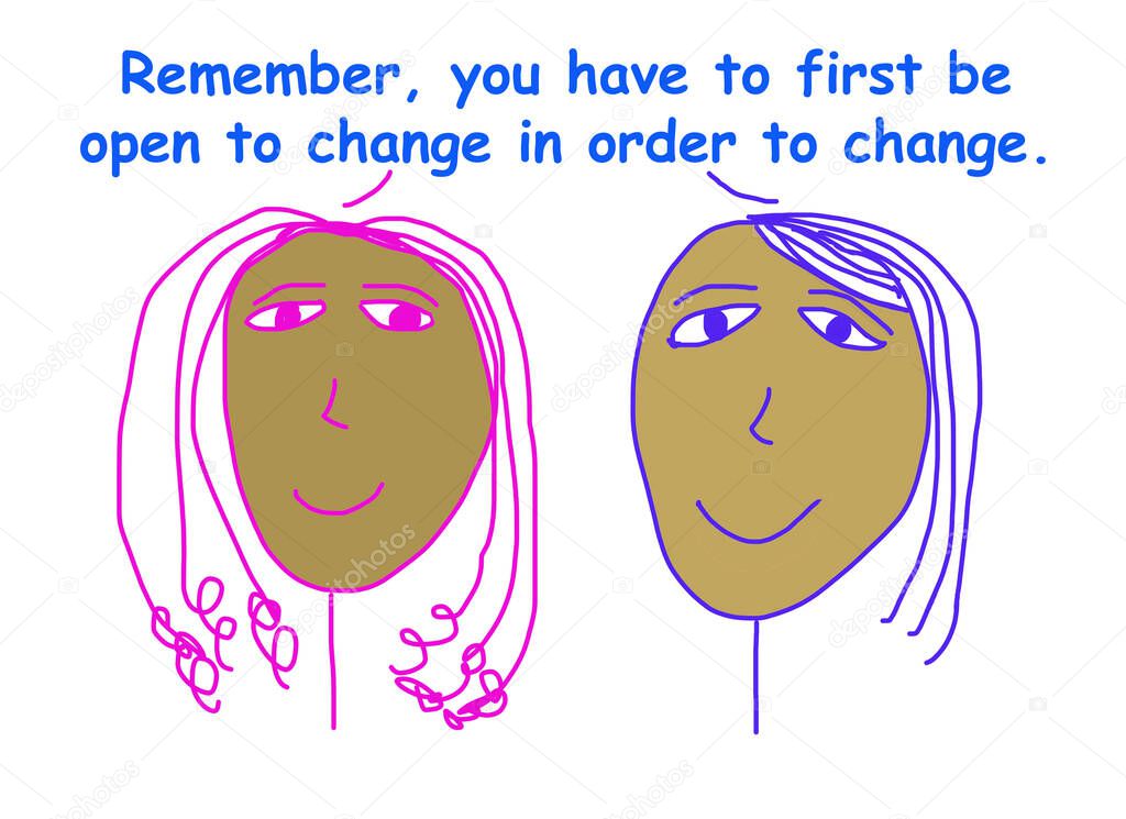 Color cartoon showing two smiling African-American women stating that you have to first be open to change in order to truly change. 