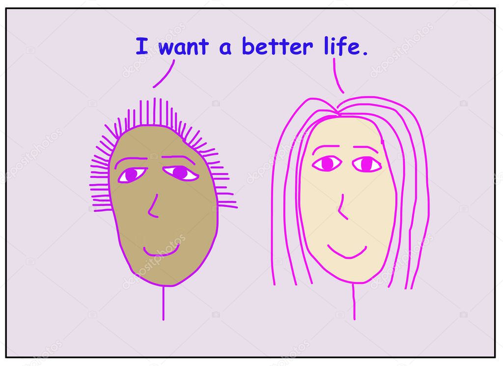 Color cartoon of two smiling, beautiful, and ethnically diverse women stating I want a better life. 