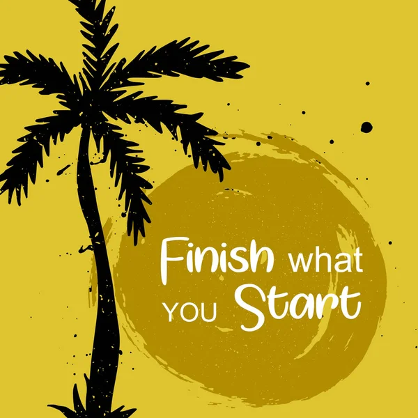 Vector Illustration. Finish what you start poster with palm and — Stock Vector