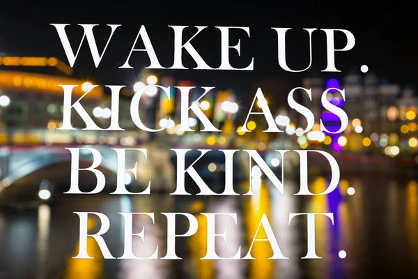 Wake up, kick ass, be kind, repeat — Stock Photo, Image