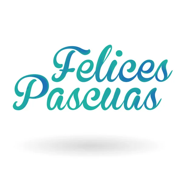 Felice pascuas, İspanyol Mutlu Paskalyalar, hat yazılı mutlu Paskalya