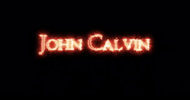 John Calvin ateşle yazılmış. Döngü