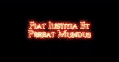 Fiat iustitia et pereat mundus, ateşle yazılmış. Döngü