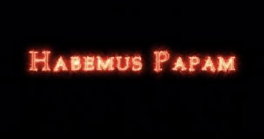 Habemus Papam ateşle yazılmış. Döngü