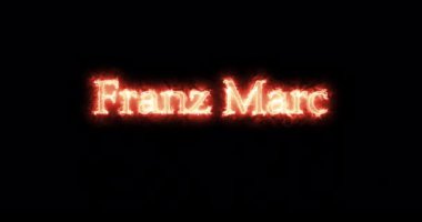 Franz Marc ateşle yazıldı. Döngü