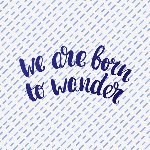 Vector trendy hand lettering poster  "we are born to wander" — Stock Vector