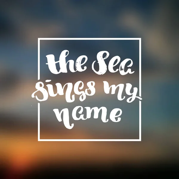Cartel de letras de mano de moda vectorial "el mar canta mi nombre " — Archivo Imágenes Vectoriales