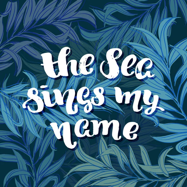 Vector trendy hand lettering poster   "the sea sings my name" — Stock Vector