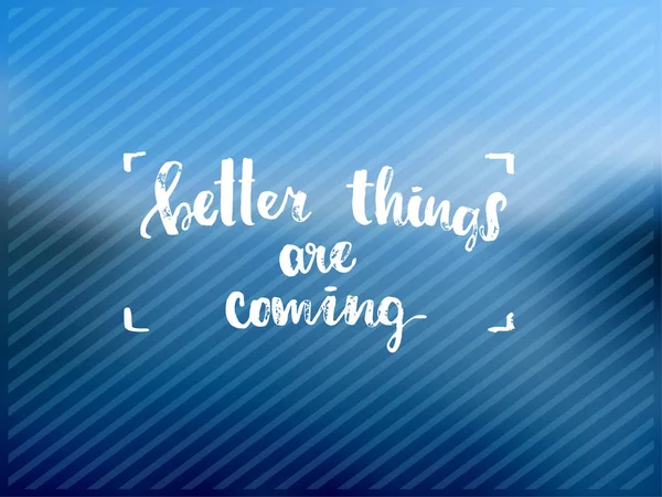 Concept affiche manuscrite. "Better things are coming" polices de gabarit graphique créatif brosse citations inspirantes. illustration motivationnelle — Image vectorielle