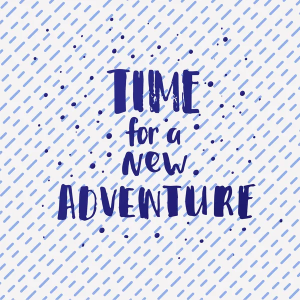 Vector cartaz de letras na moda. Caligrafia desenhada à mão conceito motivação manuscrita "tempo para uma nova aventura " —  Vetores de Stock