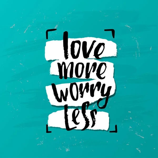 Vector trendy lettering poster. Hand drawn calligraphy.   concept handwritten motivation love more worry less — Stock Vector