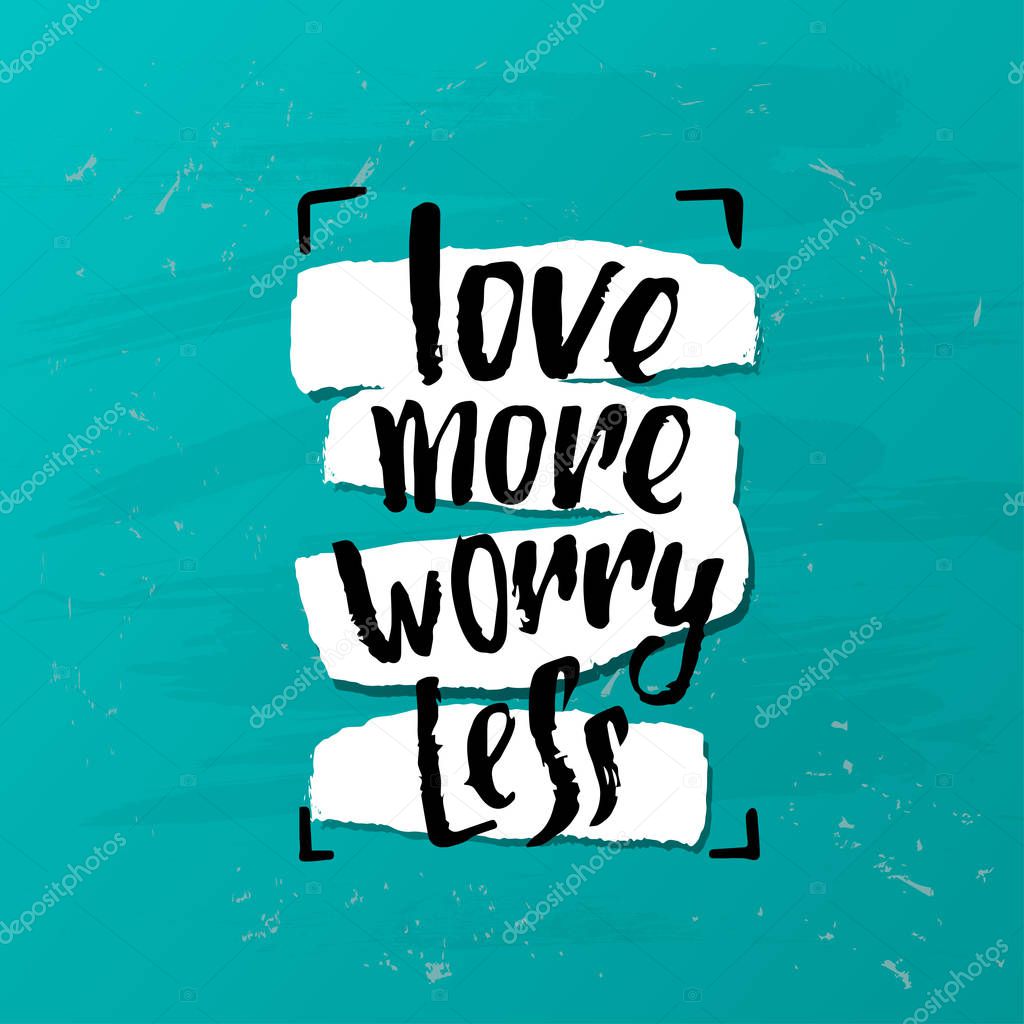 vector trendy lettering poster. Hand drawn calligraphy.   concept handwritten motivation love more worry less