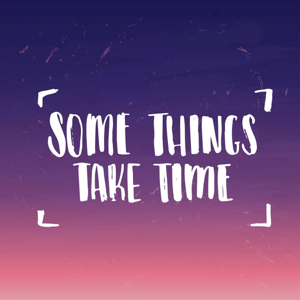 Concept handwritten poster. "some things take time" creative graphic template brush fonts inspirational quotes — Stock Vector