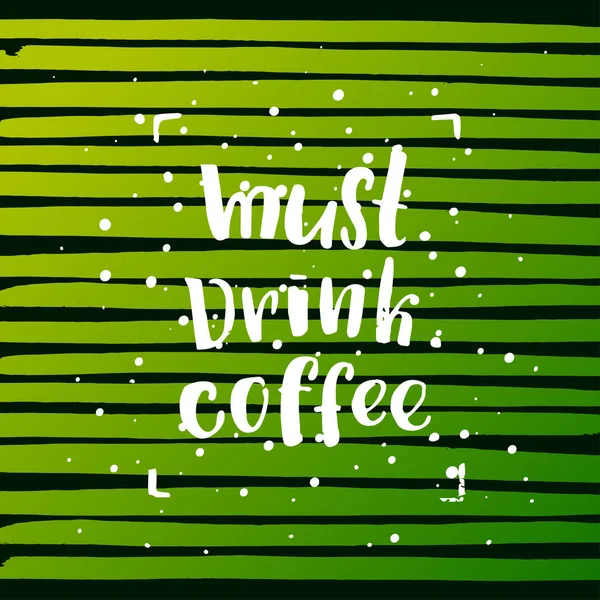 Модный плакат с надписью. Ручная каллиграфия. концептуальный постер от руки. "must. Пей. кофе " — стоковый вектор