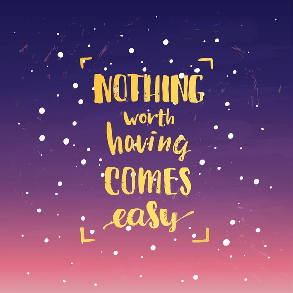 "nothing worth having comes easy" creative graphic template brush fonts inspirational quotes. motivational illustration — Stock Vector