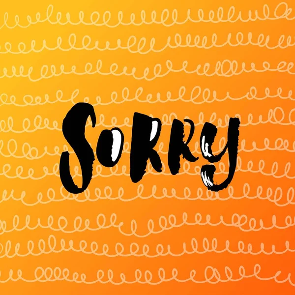 Concept handgeschreven poster. "sorry" creatieve grafische sjabloon borstel lettertypen inspirerende citaten — Stockvector
